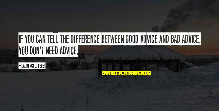 Slowly Losing Your Best Friend Quotes By Laurence J. Peter: If you can tell the difference between good