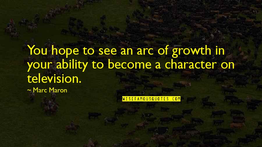Slowly Losing Your Best Friend Quotes By Marc Maron: You hope to see an arc of growth