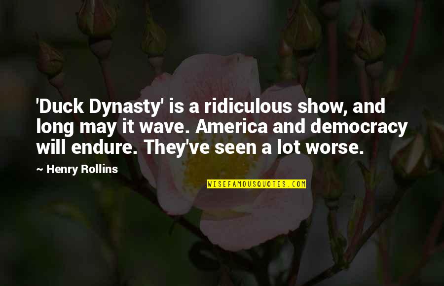 Slowly Recovering Quotes By Henry Rollins: 'Duck Dynasty' is a ridiculous show, and long