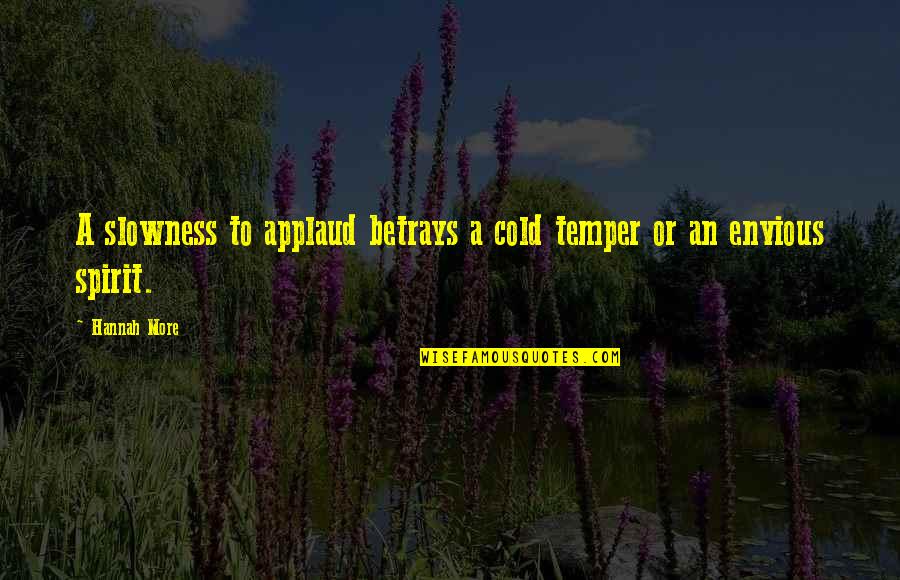 Slowness Quotes By Hannah More: A slowness to applaud betrays a cold temper
