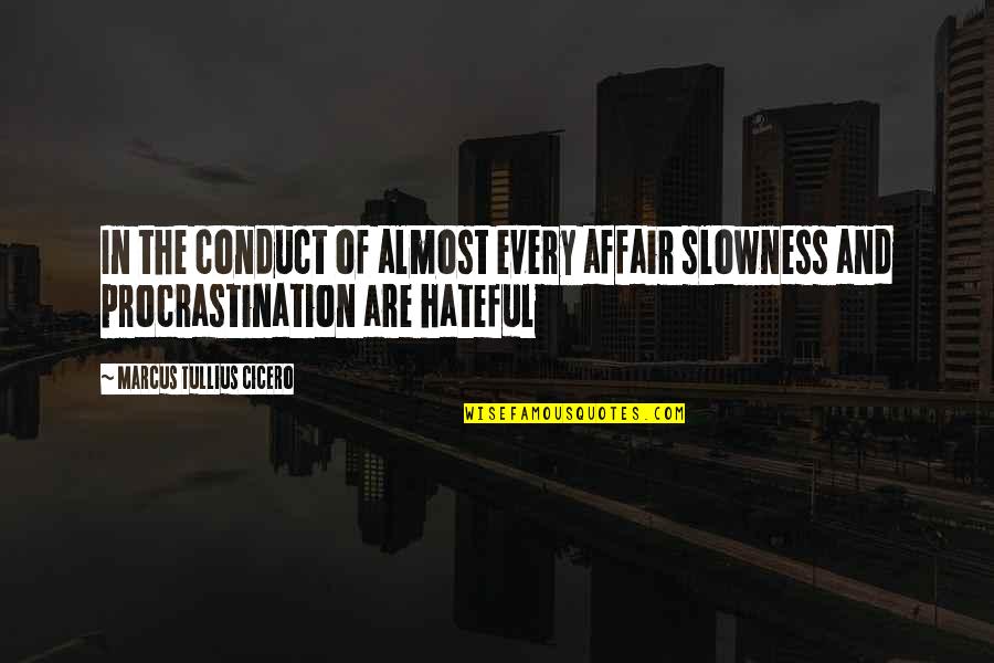 Slowness Quotes By Marcus Tullius Cicero: In the conduct of almost every affair slowness Slowness Quotes By Marcus Tullius Cicero: In the conduct of almost every affair slowness