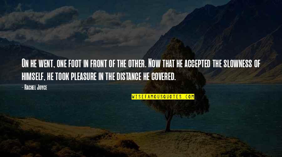 Slowness Quotes By Rachel Joyce: On he went, one foot in front of Slowness Quotes By Rachel Joyce: On he went, one foot in front of