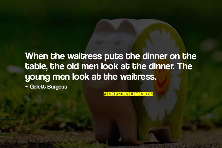 Slownik Quotes By Gelett Burgess: When the waitress puts the dinner on the