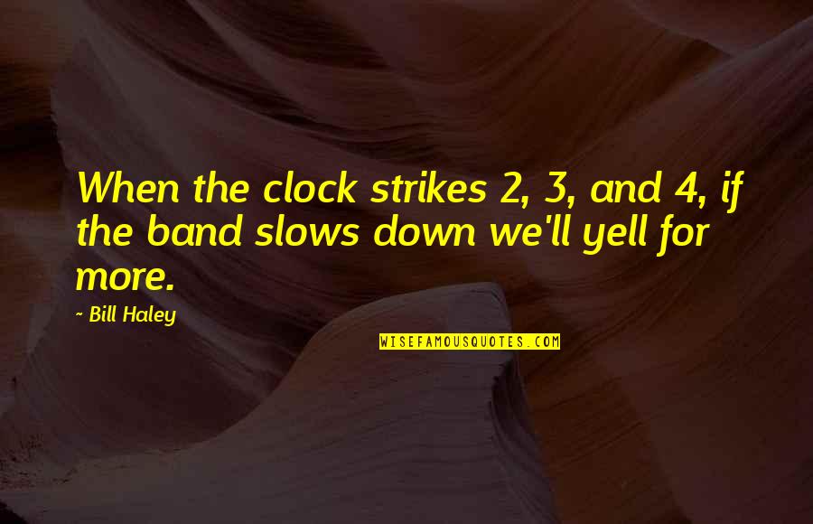 Slows Quotes By Bill Haley: When the clock strikes 2, 3, and 4,