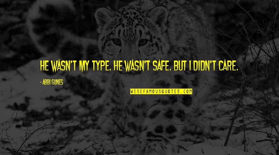 Slp Communication Quotes By Abbi Glines: He wasn't my type. He wasn't safe. But