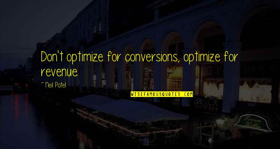 Slpee Quotes By Neil Patel: Don't optimize for conversions, optimize for revenue.