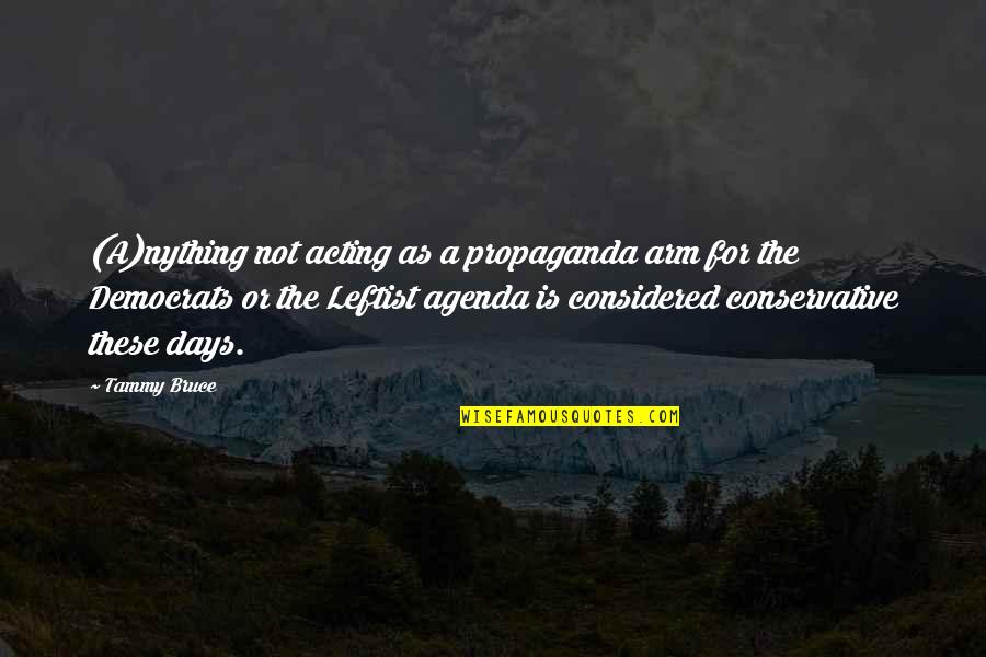 Slpits Quotes By Tammy Bruce: (A)nything not acting as a propaganda arm for