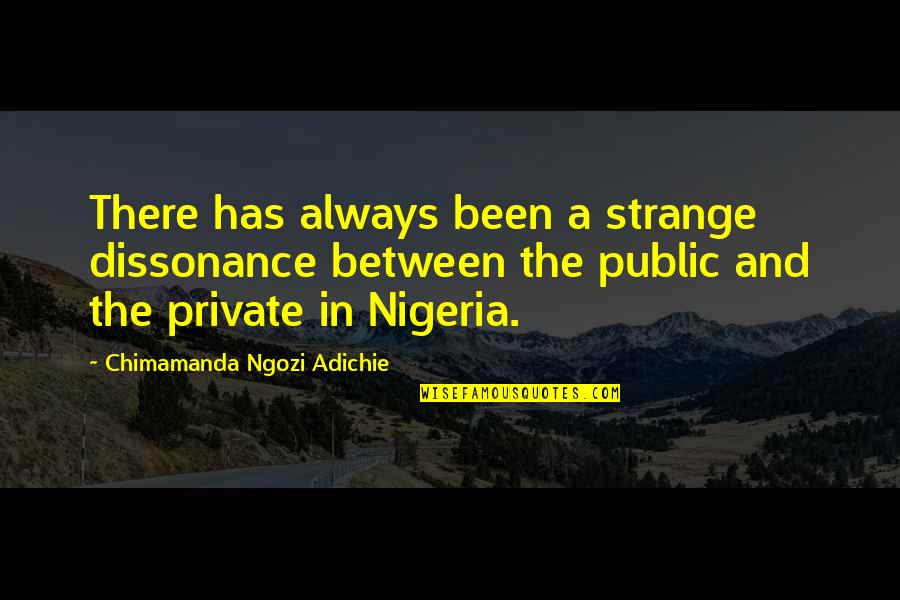 Slpped Quotes By Chimamanda Ngozi Adichie: There has always been a strange dissonance between Slpped Quotes By Chimamanda Ngozi Adichie: There has always been a strange dissonance between