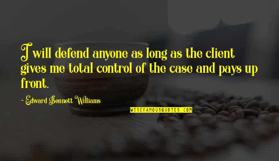 Slpped Quotes By Edward Bennett Williams: I will defend anyone as long as the Slpped Quotes By Edward Bennett Williams: I will defend anyone as long as the