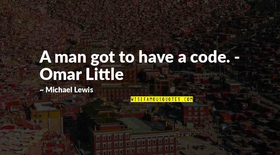 Slqt Quote Quotes By Michael Lewis: A man got to have a code. -