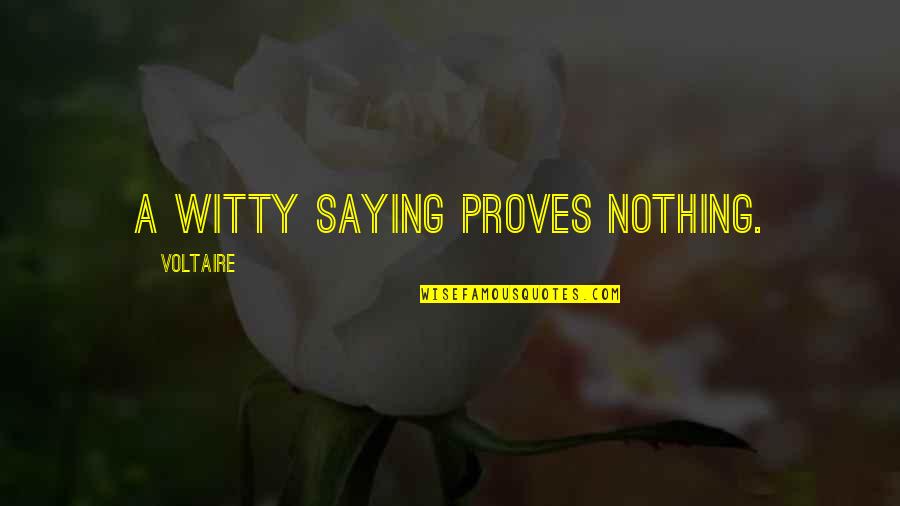 Slqt Quote Quotes By Voltaire: A witty saying proves nothing.