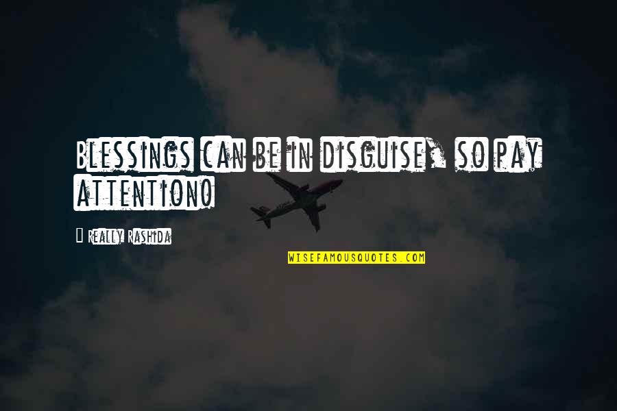 Sls Amg Quotes By Really Rashida: Blessings can be in disguise, so pay attention!