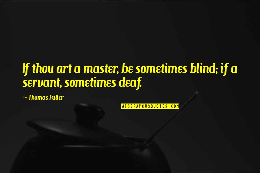 Slts Cameras Quotes By Thomas Fuller: If thou art a master, be sometimes blind;