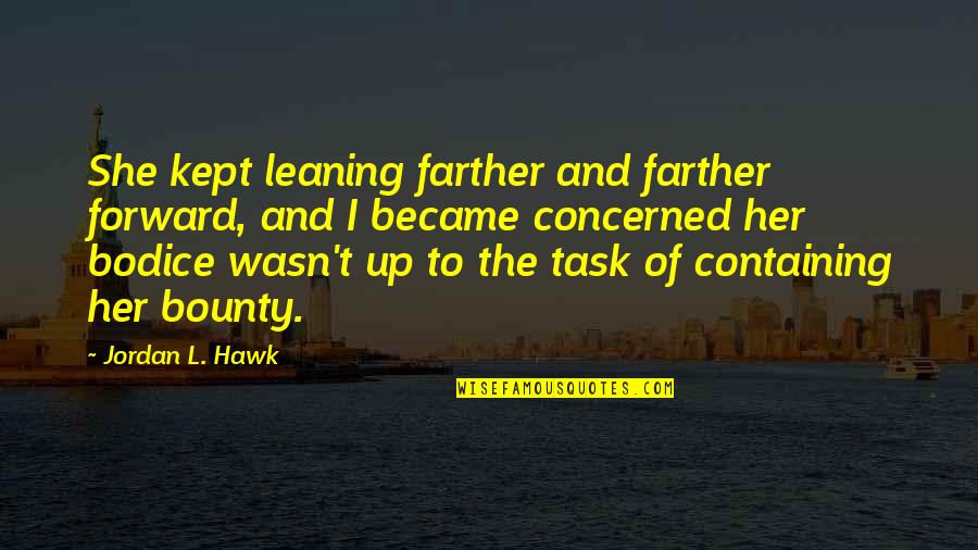 Sltsa Quotes By Jordan L. Hawk: She kept leaning farther and farther forward, and Sltsa Quotes By Jordan L. Hawk: She kept leaning farther and farther forward, and