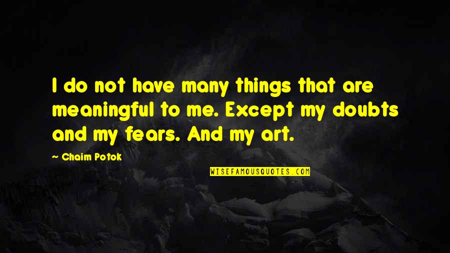 Slua For Jj Quotes By Chaim Potok: I do not have many things that are Slua For Jj Quotes By Chaim Potok: I do not have many things that are
