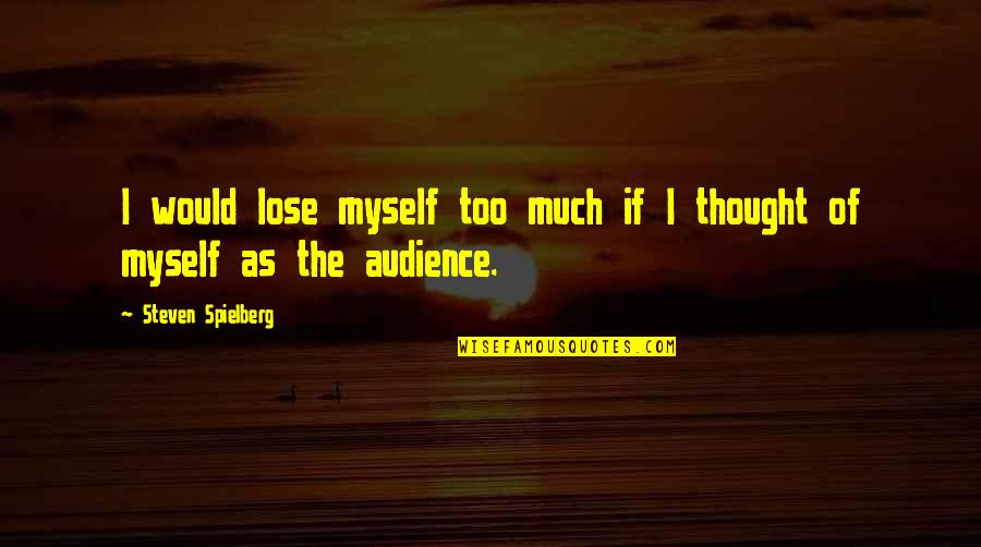 Slubski Quotes By Steven Spielberg: I would lose myself too much if I Slubski Quotes By Steven Spielberg: I would lose myself too much if I