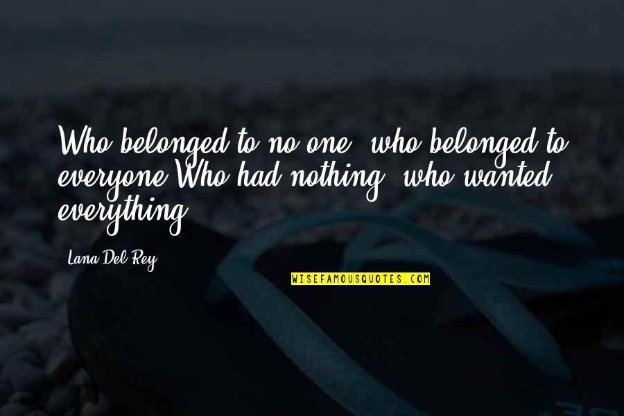 Sluchawki Quotes By Lana Del Rey: Who belonged to no one, who belonged to Sluchawki Quotes By Lana Del Rey: Who belonged to no one, who belonged to