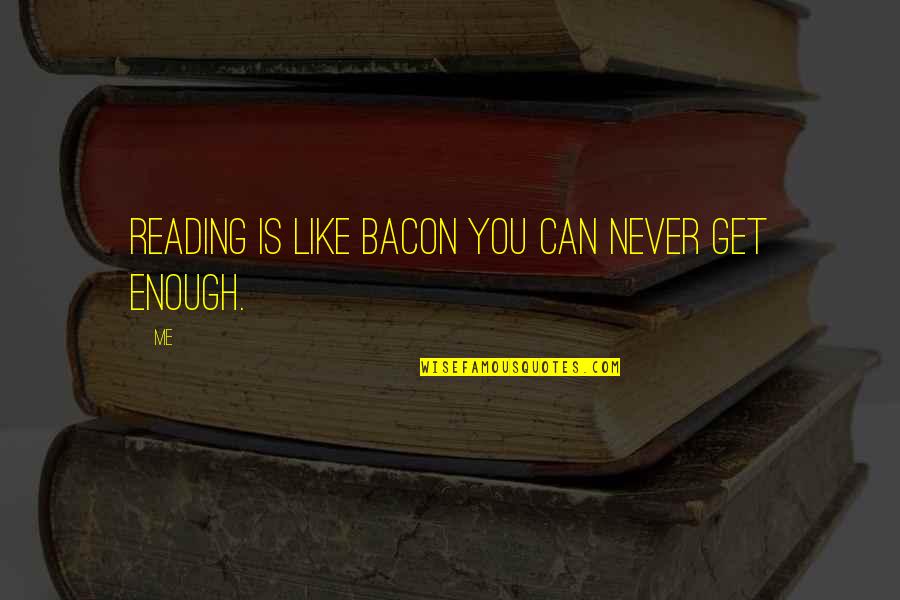 Slude Quotes By Me: Reading is like bacon you can never get
