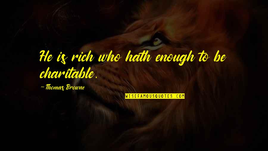 Sludge Quotes By Thomas Browne: He is rich who hath enough to be