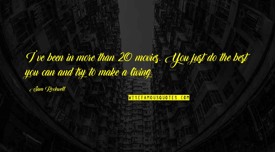 Sludging Synonyms Quotes By Sam Rockwell: I've been in more than 20 movies. You Sludging Synonyms Quotes By Sam Rockwell: I've been in more than 20 movies. You