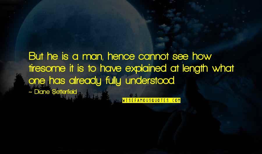 Sluejow Quotes By Diane Setterfield: But he is a man, hence cannot see Sluejow Quotes By Diane Setterfield: But he is a man, hence cannot see