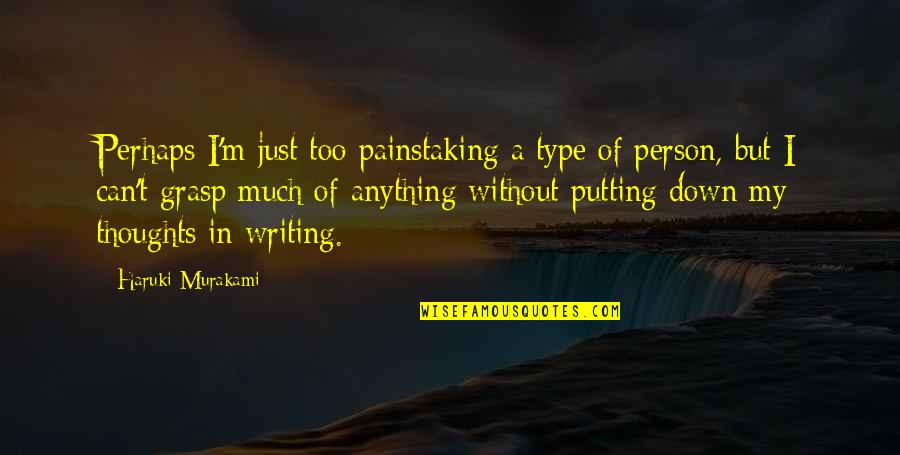 Sluething Quotes By Haruki Murakami: Perhaps I'm just too painstaking a type of