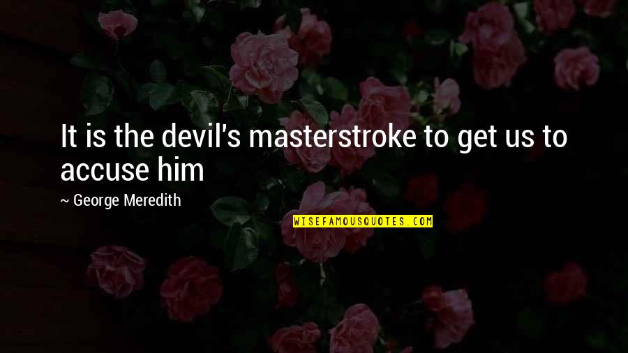 Sluff Off Quotes By George Meredith: It is the devil's masterstroke to get us