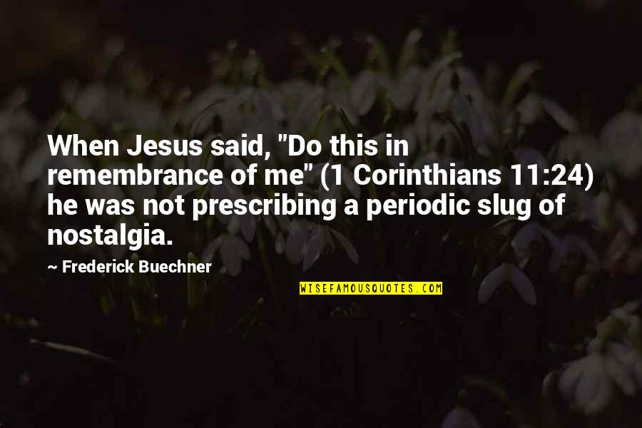 Slug Best Quotes By Frederick Buechner: When Jesus said, "Do this in remembrance of