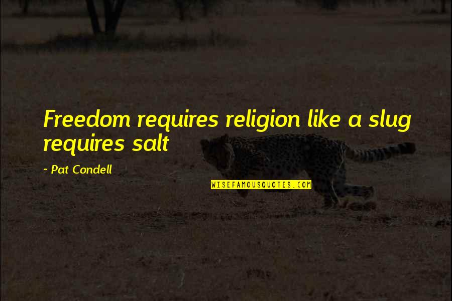 Slug Best Quotes By Pat Condell: Freedom requires religion like a slug requires salt