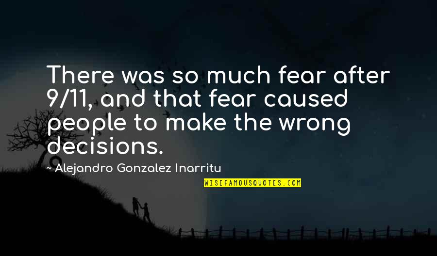 Slugert Quotes By Alejandro Gonzalez Inarritu: There was so much fear after 9/11, and