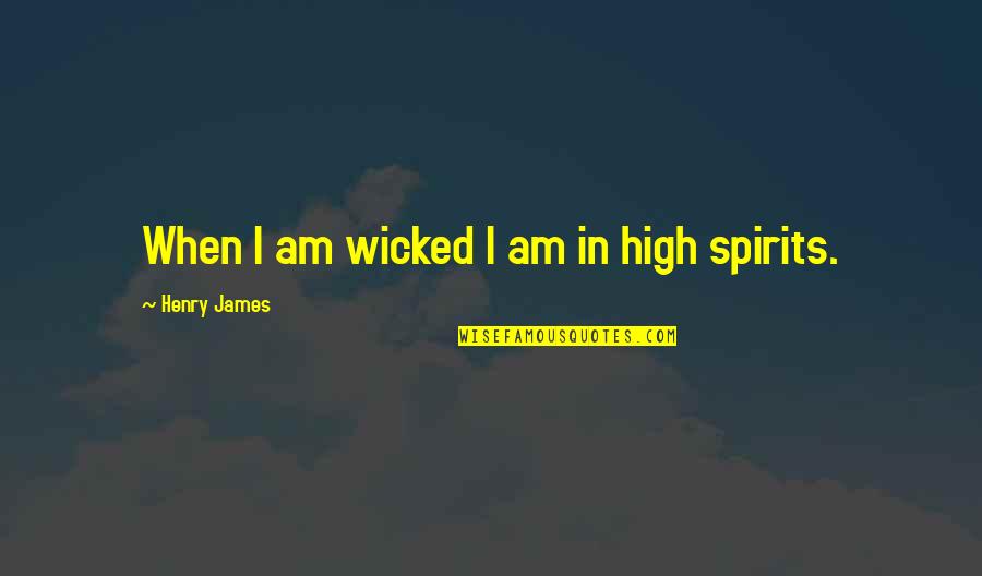 Slugga Boyz Quotes By Henry James: When I am wicked I am in high Slugga Boyz Quotes By Henry James: When I am wicked I am in high