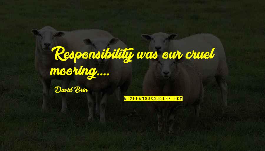 Sluggard In The Bible Quotes By David Brin: Responsibility was our cruel mooring.... Sluggard In The Bible Quotes By David Brin: Responsibility was our cruel mooring....