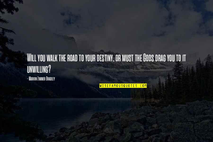 Sluggardiz'd Quotes By Marion Zimmer Bradley: Will you walk the road to your destiny,