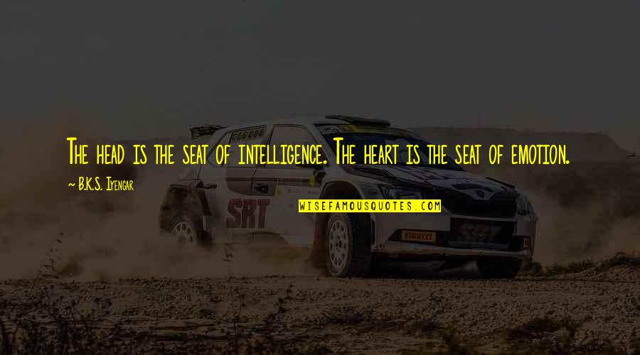 Sluggersville Quotes By B.K.S. Iyengar: The head is the seat of intelligence. The