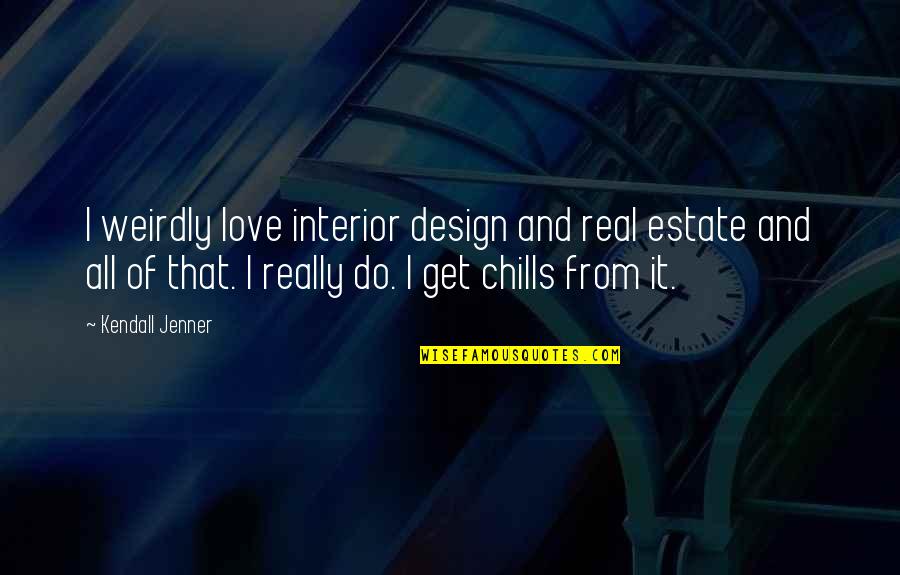 Slugging Quotes By Kendall Jenner: I weirdly love interior design and real estate