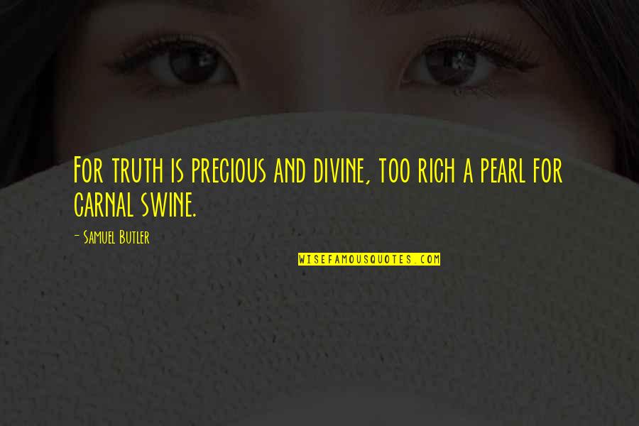Slugging Quotes By Samuel Butler: For truth is precious and divine, too rich