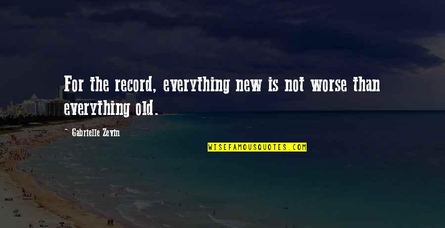 Sluggish Morss Quotes By Gabrielle Zevin: For the record, everything new is not worse Sluggish Morss Quotes By Gabrielle Zevin: For the record, everything new is not worse