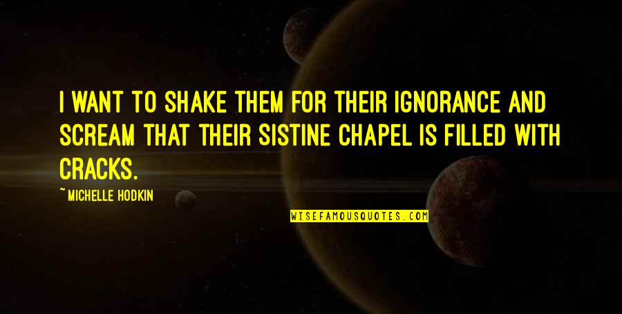 Slughorn Horcrux Quote Quotes By Michelle Hodkin: I want to shake them for their ignorance Slughorn Horcrux Quote Quotes By Michelle Hodkin: I want to shake them for their ignorance