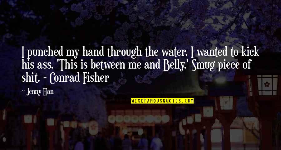 Slughorn Quotes By Jenny Han: I punched my hand through the water. I