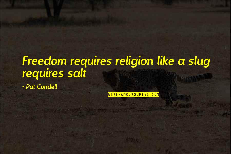 Slugs And Salt Quotes By Pat Condell: Freedom requires religion like a slug requires salt