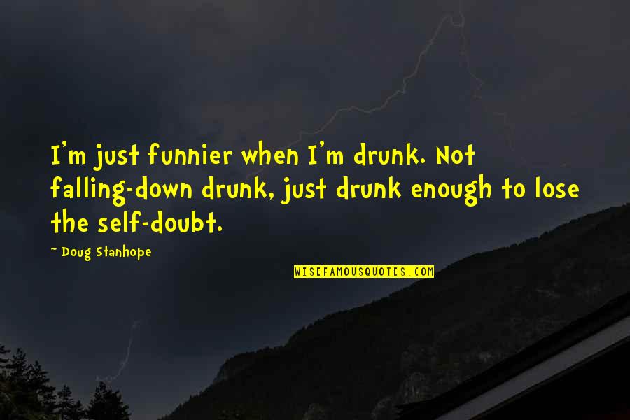 Slugus Quotes By Doug Stanhope: I'm just funnier when I'm drunk. Not falling-down