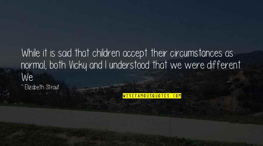 Sluis Van Quotes By Elizabeth Strout: While it is said that children accept their