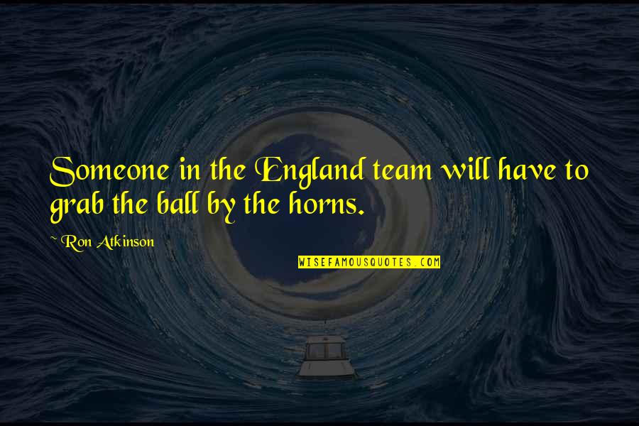 Sluiten Tuinpoort Quotes By Ron Atkinson: Someone in the England team will have to