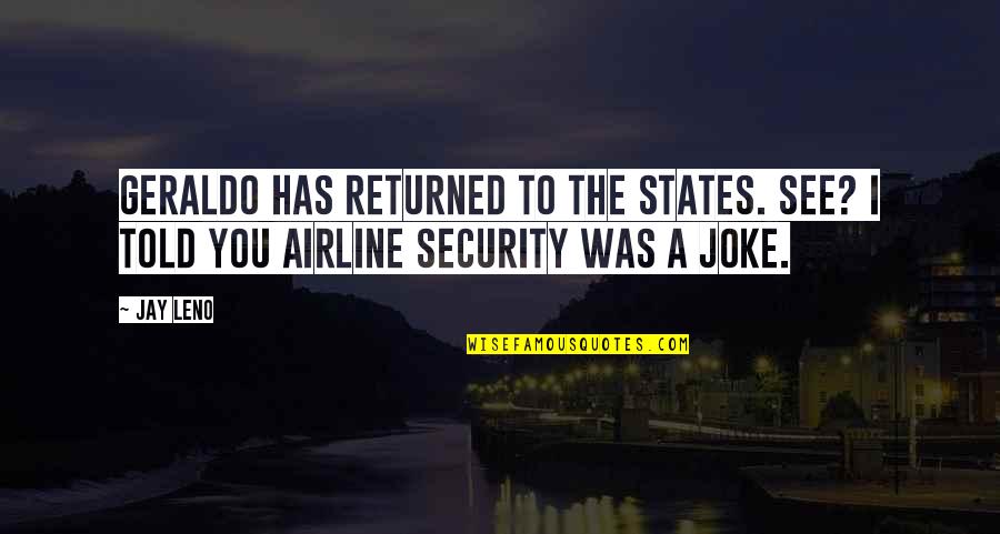 Sluitingen Quotes By Jay Leno: Geraldo has returned to the states. See? I