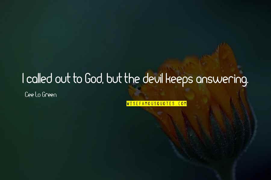 Slujiri Quotes By Cee Lo Green: I called out to God, but the devil Slujiri Quotes By Cee Lo Green: I called out to God, but the devil