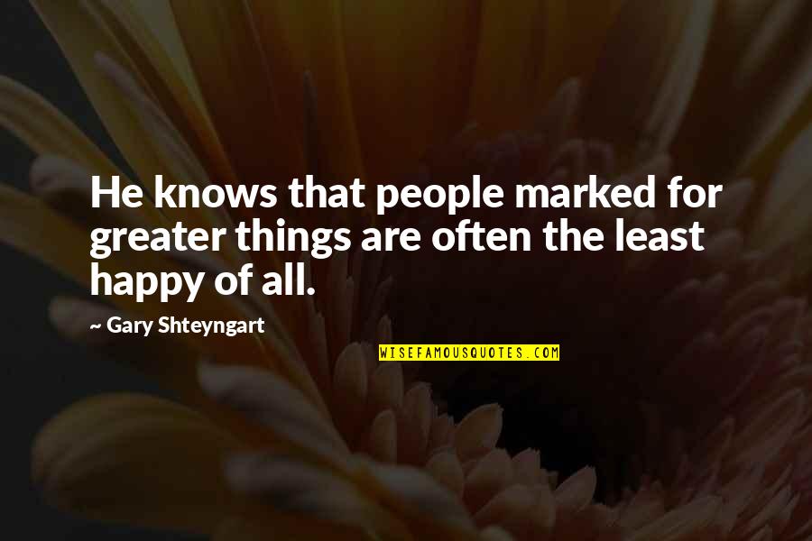 Sluman Golfer Quotes By Gary Shteyngart: He knows that people marked for greater things
