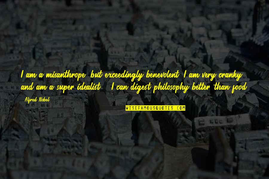 Slumber Days Quotes By Alfred Nobel: I am a misanthrope, but exceedingly benevolent; I Slumber Days Quotes By Alfred Nobel: I am a misanthrope, but exceedingly benevolent; I