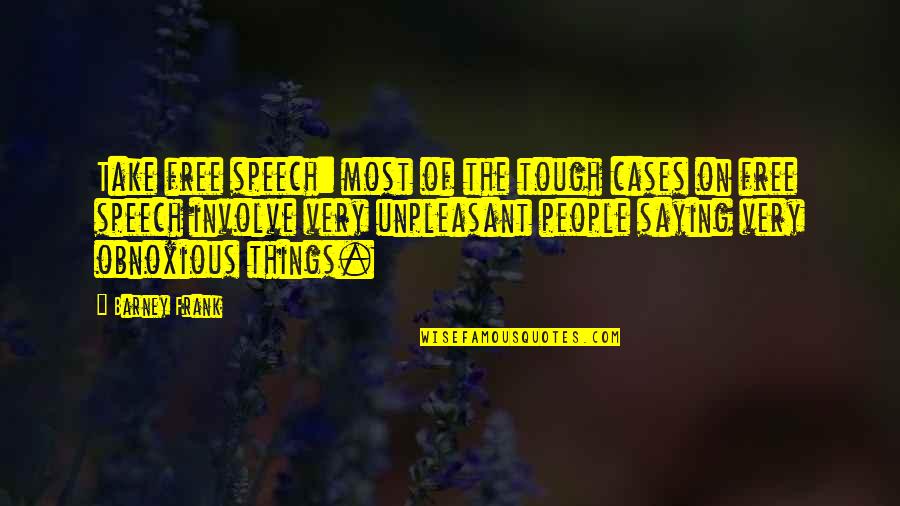 Slumber Days Quotes By Barney Frank: Take free speech: most of the tough cases Slumber Days Quotes By Barney Frank: Take free speech: most of the tough cases