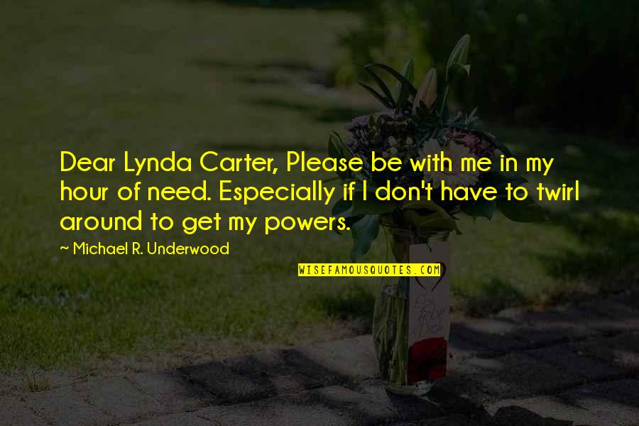 Slumber Days Quotes By Michael R. Underwood: Dear Lynda Carter, Please be with me in Slumber Days Quotes By Michael R. Underwood: Dear Lynda Carter, Please be with me in
