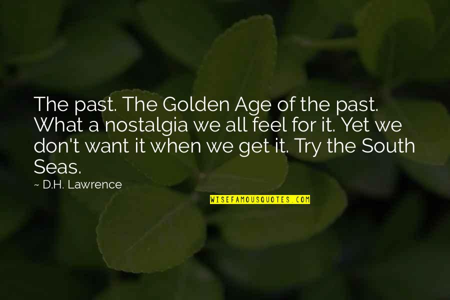 Slumber Party Massacre Quotes By D.H. Lawrence: The past. The Golden Age of the past. Slumber Party Massacre Quotes By D.H. Lawrence: The past. The Golden Age of the past.